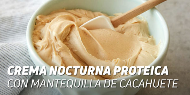 Crema Nocturna Proteica con Mantequilla de Cacahuete Crema Nocturna Proteica con Mantequilla de Cacahuete