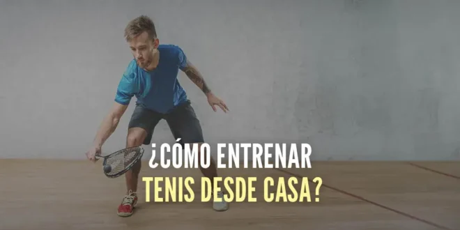 ¿Cómo entrenar tenis desde casa? ¿Cómo entrenar tenis desde casa?