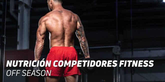 Nutrición Competidores Fitness: Off-Season Nutrición Competidores Fitness: Off-Season