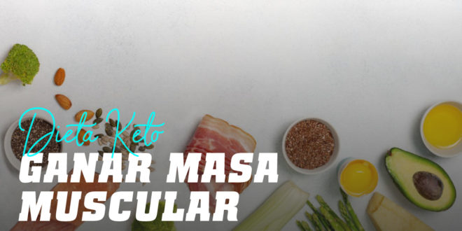 Dieta Keto y Ganar Masa Muscular Dieta Keto y Ganar Masa Muscular