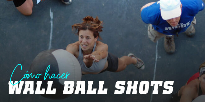 ¿Cómo hacer los Wall Ball Shot o Lanzamientos de Balón en CrossFit?