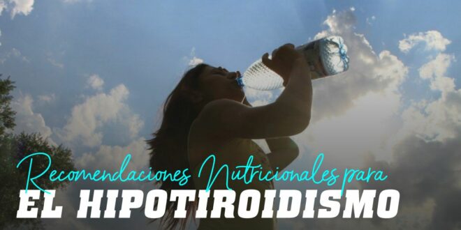 Hipotiroidismo: Qué es, Causas, Síntomas, Consejos para la Dieta