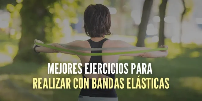 Los ejercicios con bandas elásticas más efectivos