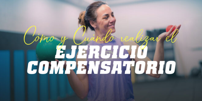 Ejercicio Compensatorio: Cómo y Cuándo Realizarlo Ejercicio Compensatorio: Cómo y Cuándo Realizarlo