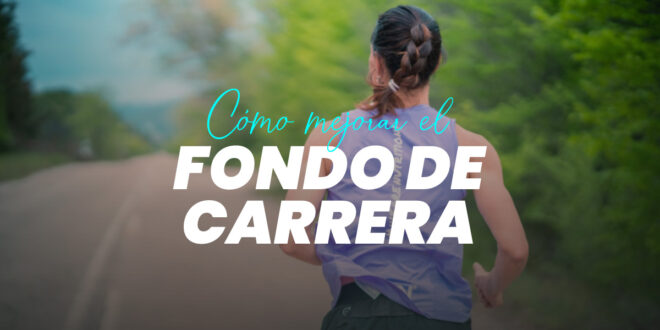 Cómo mejorar el fondo de carrera: lo que debes saber Cómo mejorar el fondo de carrera: lo que debes saber