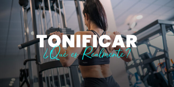 Tonificar o Definir, ¿Cuál es la Diferencia?