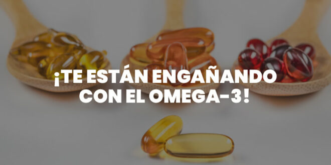 ¡Te están Engañando con el Omega-3!