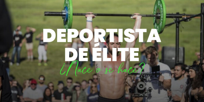 El Deportista de Élite, ¿Nace o se Hace?