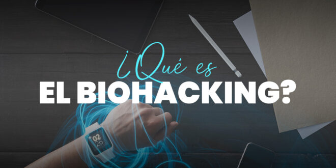 Biohacking: Cómo Mejorar Nuestra Calidad de Vida con Ciencia