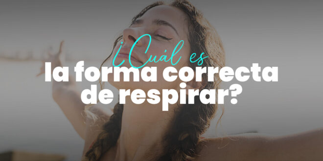 Cómo respirar bien: ¿Cuál es la forma correcta de respirar? Cómo respirar bien: ¿Cuál es la forma correcta de respirar?