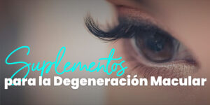 Suplementos para la Degeneración Macular