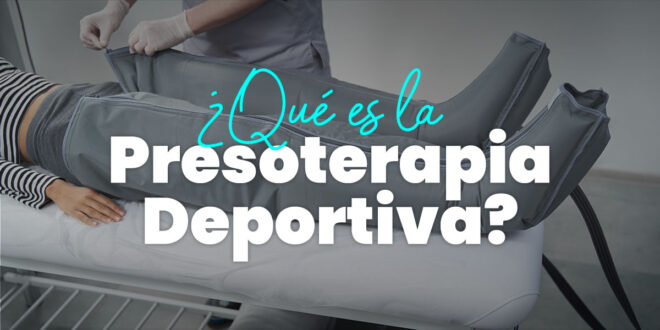 Presoterapia Deportiva: Recuperar más rápido