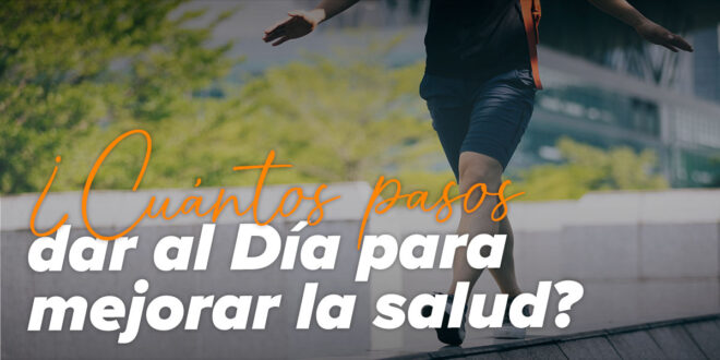 ¿Cuántos pasos debes dar al día? ¿Cuántos pasos debes dar al día?