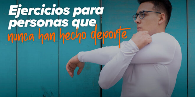 Cómo empezar a entrenar si nunca antes he hecho ejercicio