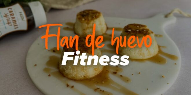 Flan de Huevo Fit: Bajo en calorías y delicioso