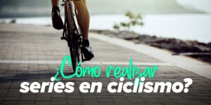 Cómo realizar series en ciclismo