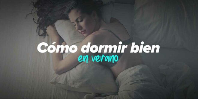 Tips para dormir con calor en verano