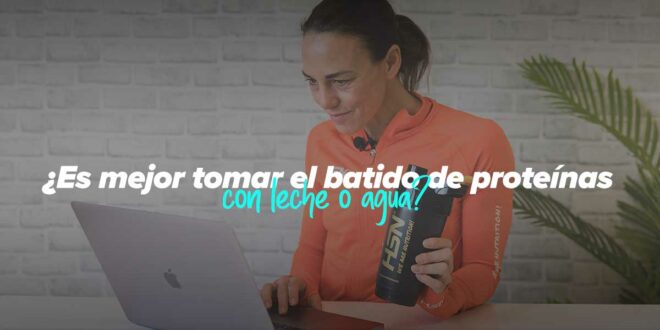 ¿Batido de proteínas con leche o agua? ¿Batido de proteínas con leche o agua?