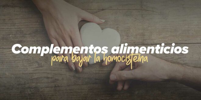 Complementos alimenticios para bajar la homocisteína