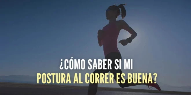¿Cuál es la Postura Correcta para Correr?
