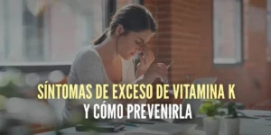 Síntomas de exceso de vitamina K y cómo evitarlos
