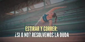 ¿Es bueno estirar y correr?