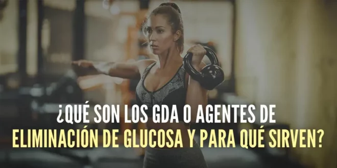 ¿Qué son los GDA o Agentes de Eliminación de Glucosa y para qué sirven?