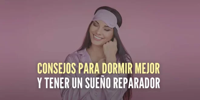 10 Consejos para dormir mejor y tener un sueño reparador