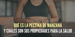 Qué es la Pectina de Manzana y cuáles son sus propiedades para la salud