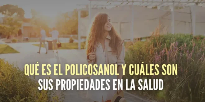 Qué es el Policosanol y cuáles son sus propiedades en la salud Qué es el Policosanol y cuáles son sus propiedades en la salud