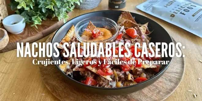 Nachos Saludables Caseros: Crujientes, Ligeros y Fáciles de Preparar