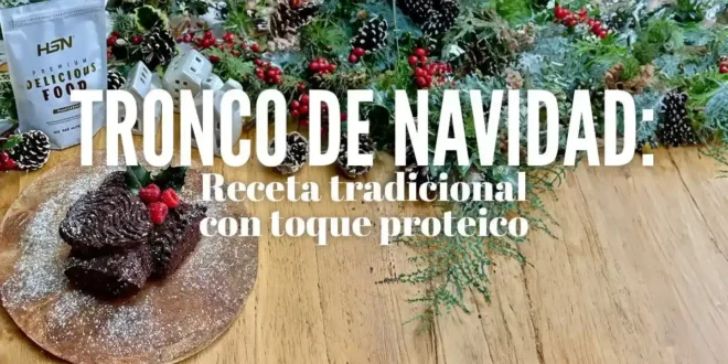 Tronco de Navidad: Receta tradicional con toque proteico Tronco de Navidad: Receta tradicional con toque proteico