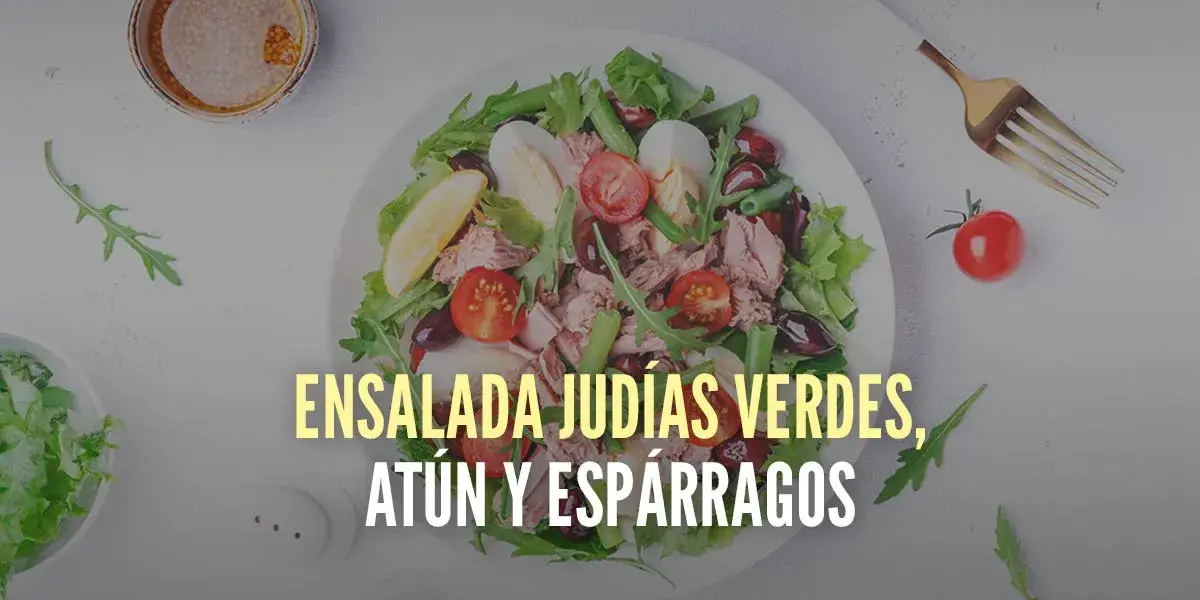 Ensalada judías verdes, atún y espárragos Ensalada judías verdes, atún y espárragos