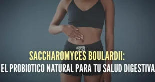 Saccharomyces Boulardii: el probiotico natural para tu salud digestiva