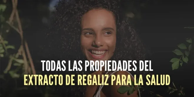 Todas las propiedades del extracto de regaliz para la salud