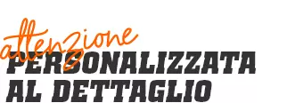 attenzione personalizzata al dettaglio